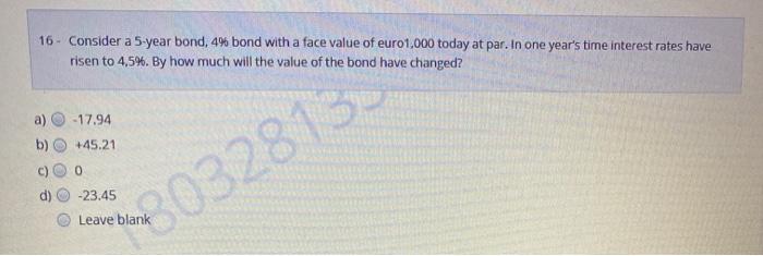  16. Consider a 5-year bond, 4% bond with a face value