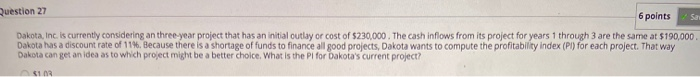  Question 27 6 points sa Dakota, Inc. is currently considering an