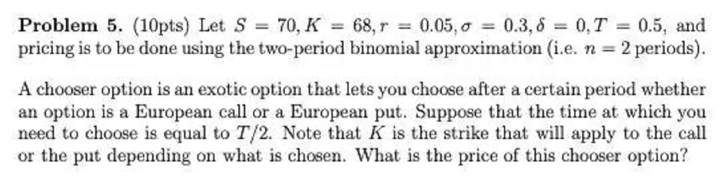 Thx for helping! Problem 5. (10pts) Let S = 70, K =