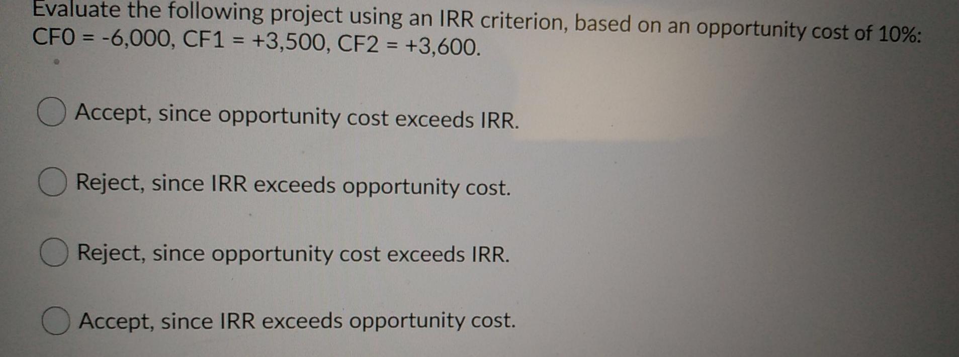  Evaluate the following project using an IRR criterion, based on an