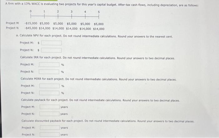  firm with a 13% WACC is evaluating two projects for this