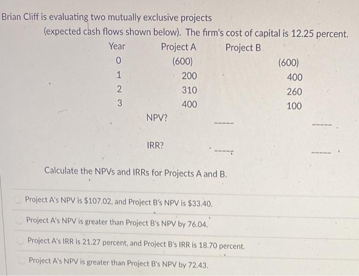  Brian Cliff is evaluating two mutually exclusive projects (expected cash flows