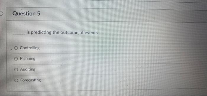 and looks where the company is going. O True False Question 3