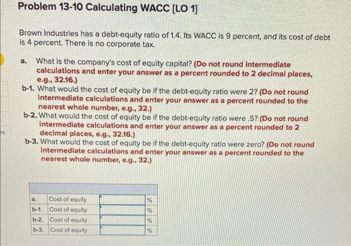  Problem 13-10 Calculating WACC [LO 1] Brown Industries has a debt-equity
