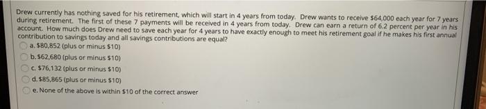  Drew currently has nothing saved for his retirement, which will start