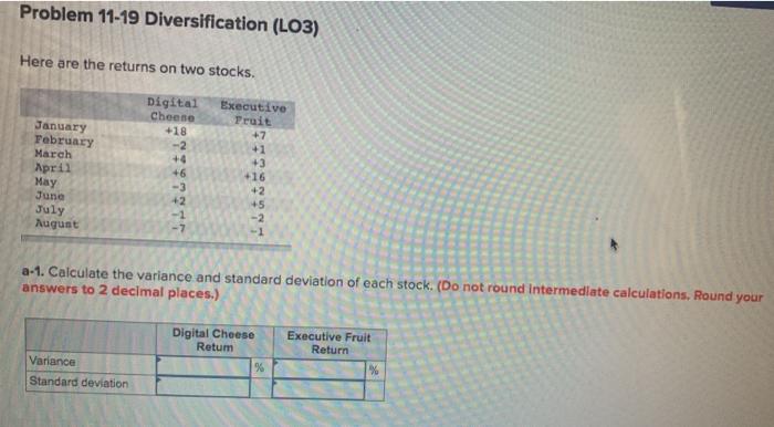  Problem 11-19 Diversification (L03) Here are the returns on two stocks.