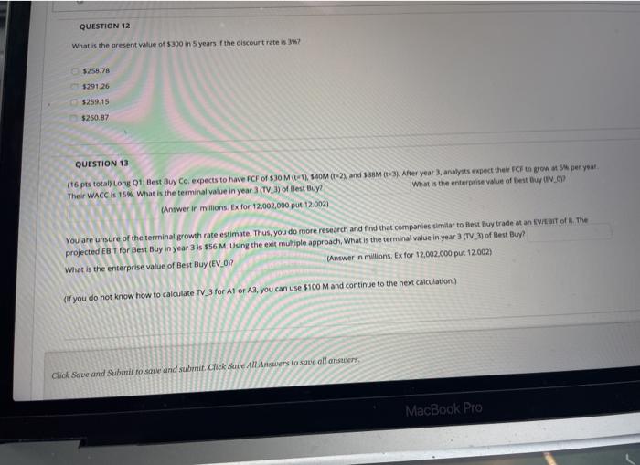 both questions please QUESTION 12 What is the present Value of $300