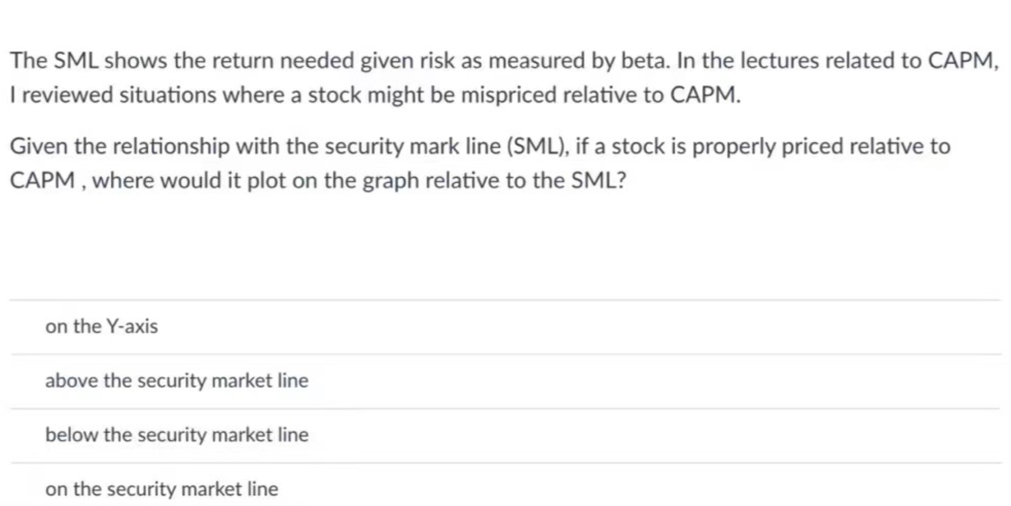  The SML shows the return needed given risk as measured by