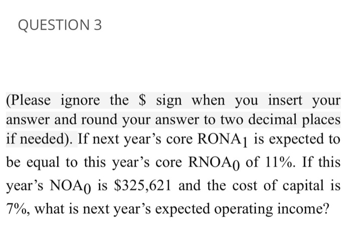 QUESTION 3 (Please ignore the $ sign when you insert your