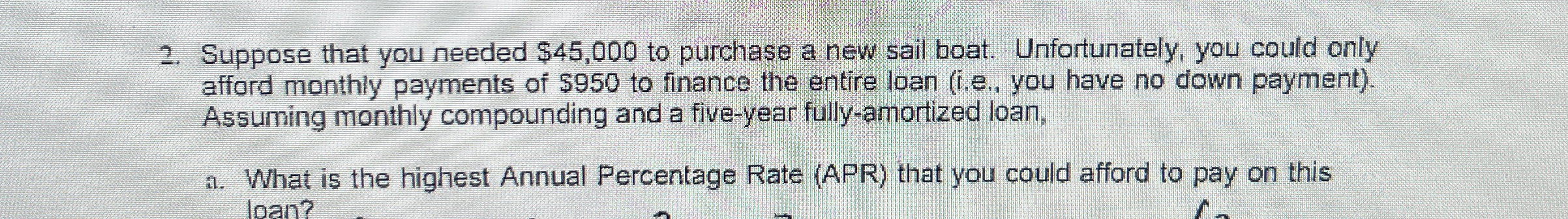  Suppose that you needed $45,000 to purchase a new sail boat.
