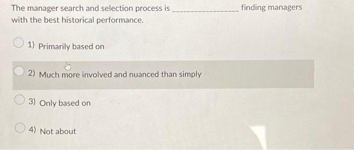  The manager search and selection process is with the best historical