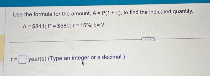  Use the formula for the amount, A=P(1+rt), to find the indicated