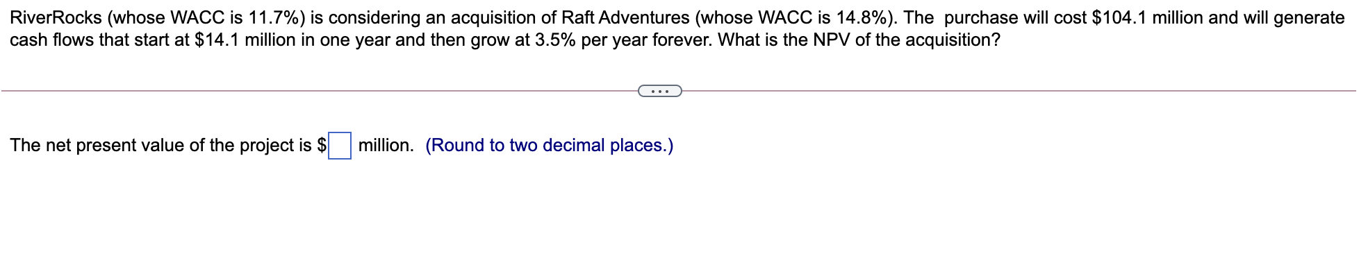  River Rocks (whose WACC is 11.7%) is considering an acquisition of