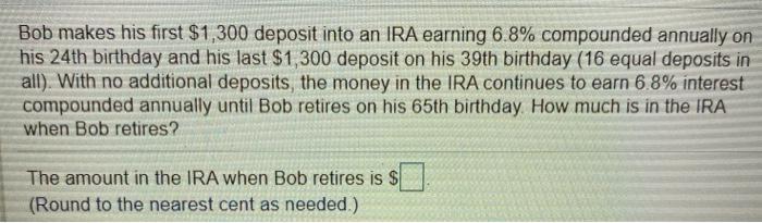 can i get help plz? Bob makes his first $1,300 deposit into
