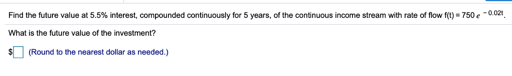 Find the future value at 5.5% interest, compounded continuously for 5