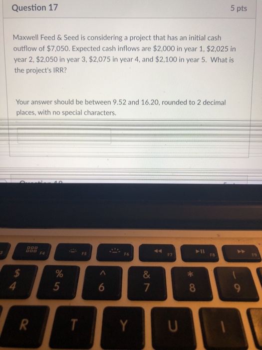  Question 17 5 pts Maxwell Feed & Seed is considering a
