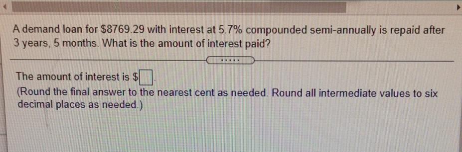 A demand loan for $8769.29 with interest at 5.7% compounded semi-annually