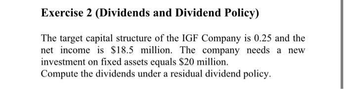  Exercise 2 (Dividends and Dividend Policy) The target capital structure of
