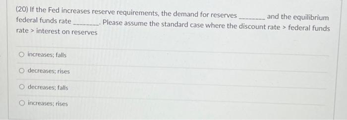will upvote if correct (20) If the Fed increases reserve requirements, the