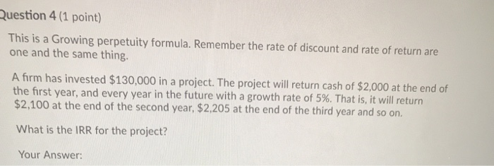  Question 4 (1 point) This is a Growing perpetuity formula. Remember
