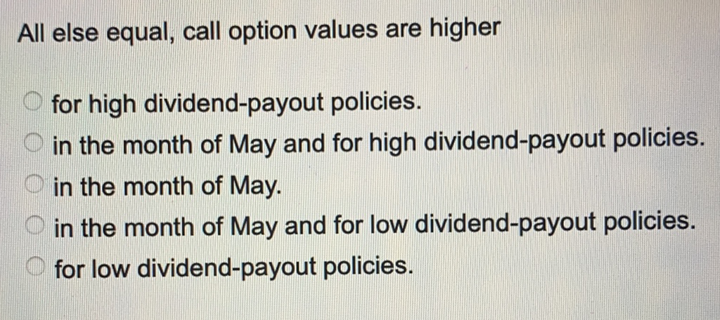  All else equal, call option values are higher for high dividend-payout