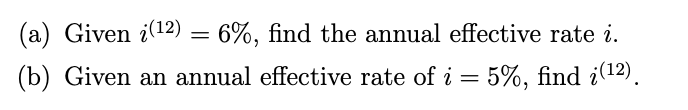 = (a) Given i(12) = 6%, find the annual effective rate