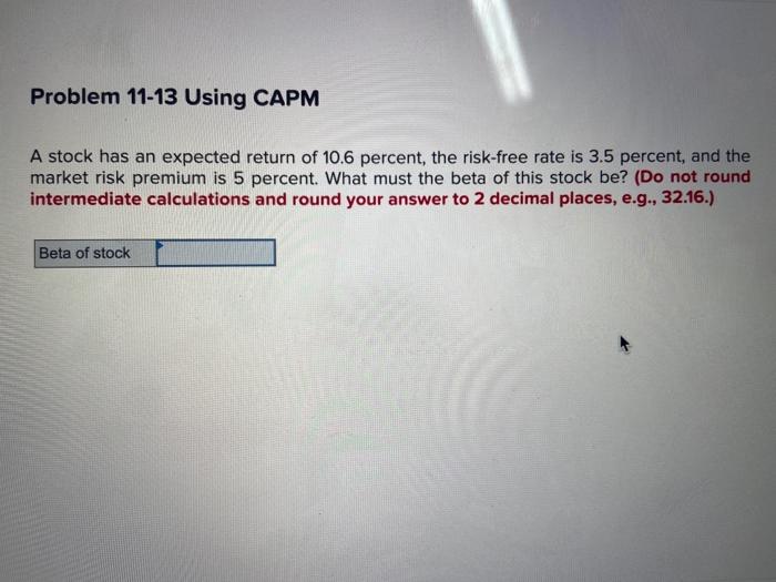 Problem 11-13 Using CAPM A stock has an expected return of