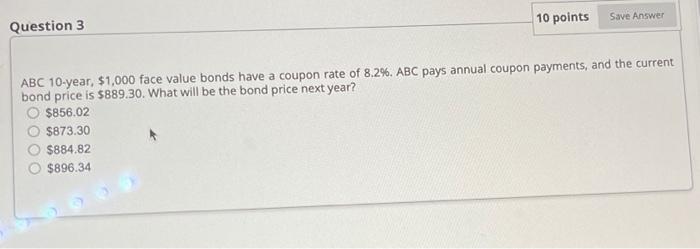  Question 3 10 points Save Answer ABC 10-year, $1,000 face value