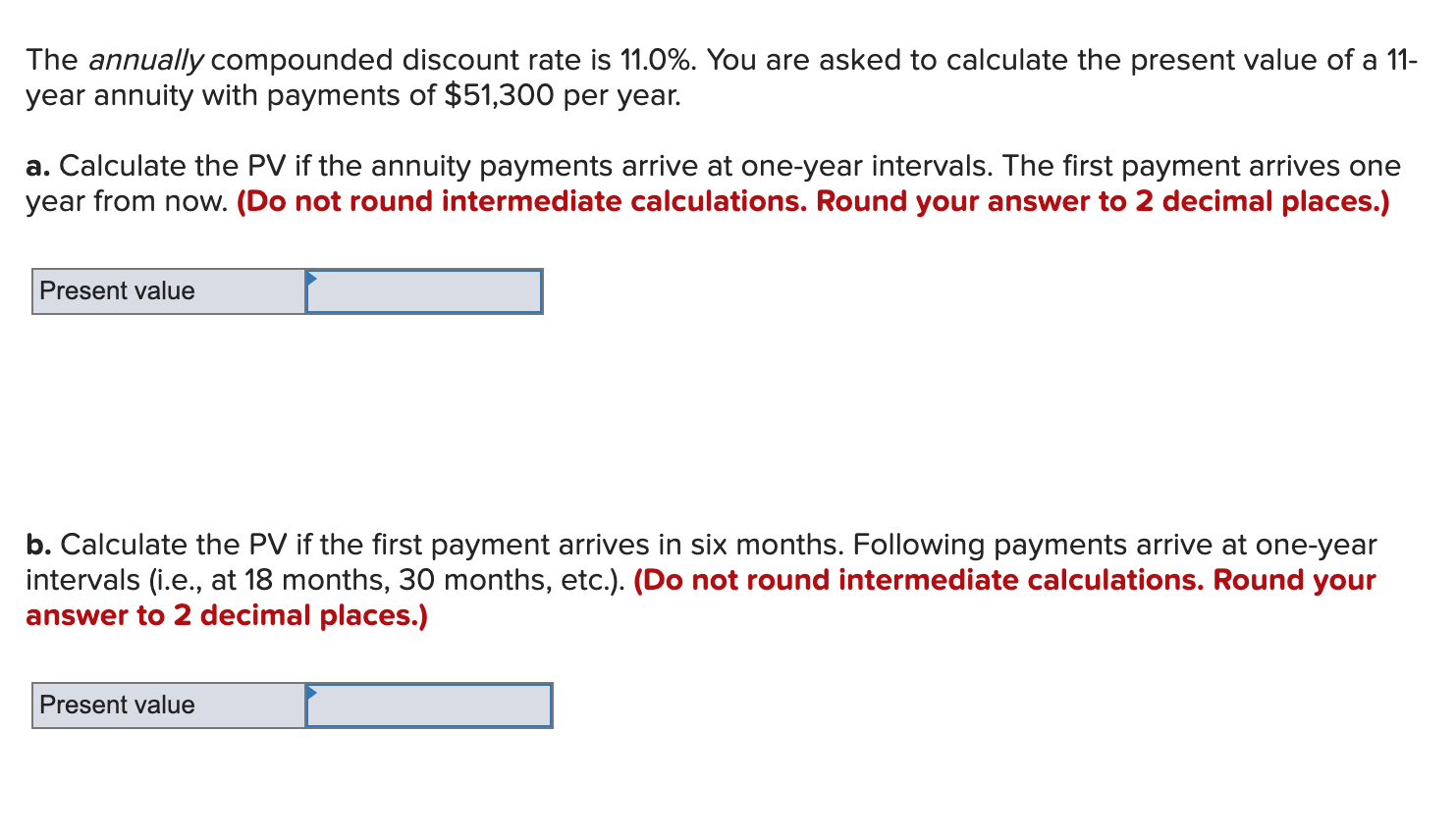 The annually compounded discount rate is 11.0%. You are asked to