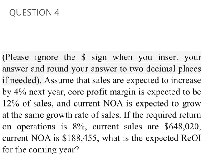  QUESTION 4 (Please ignore the $ sign when you insert your