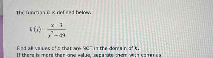  The function h is defined below. x-3 2. X-49 Find all