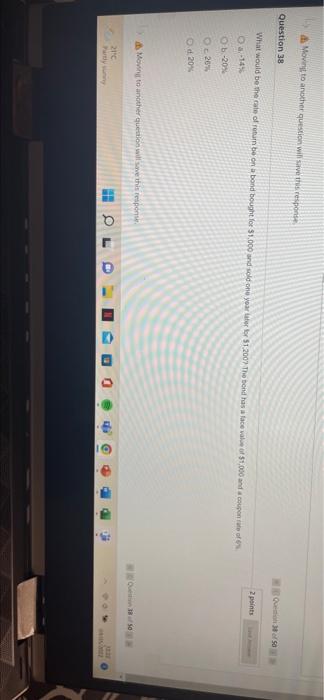  Moving to another question will save thespons Question 38 What would