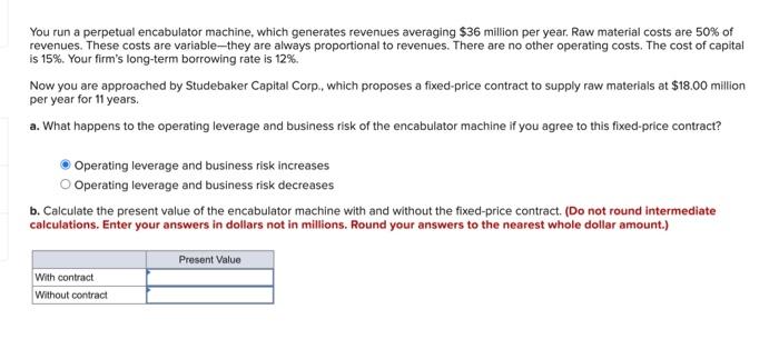Please answer question b You run a perpetual encabulator machine, which generates