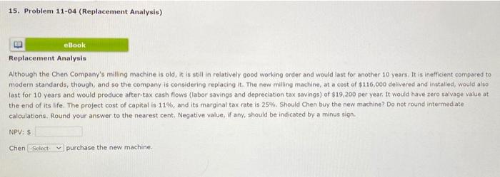  15. Problem 11-04 (Replacement Analysis) BO eBook Replacement Analysis Although the