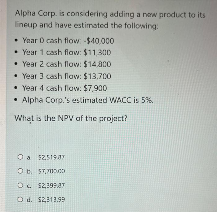  Alpha Corp. is considering adding a new product to its lineup