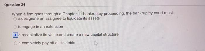  Question 24 When a firm goes through a Chapter 11 bankruptcy