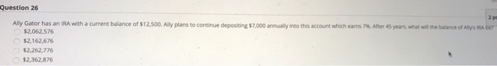  Question 26 Ally Gator has an IRA with a current balance