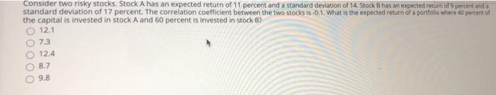  Consider two risky stocks. Stock A has an expected return of