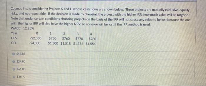  Cosmos Inc. is considering Projects S and L, whose cash flows