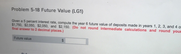  Problem 5-18 Future Value (LG1) Given a 5 percent interest rate,
