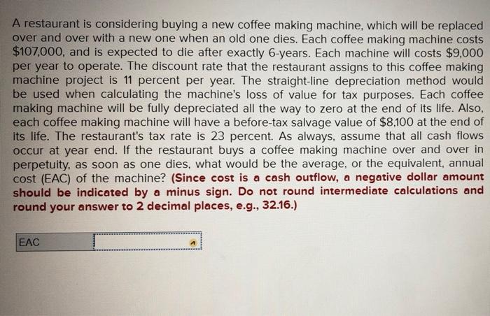  A restaurant is considering buying a new coffee making machine, which