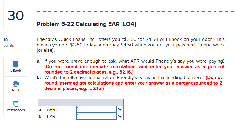  30 Problem 6-22 Calculating EAR [LO4] 10 points Friendly's Quick Loans,