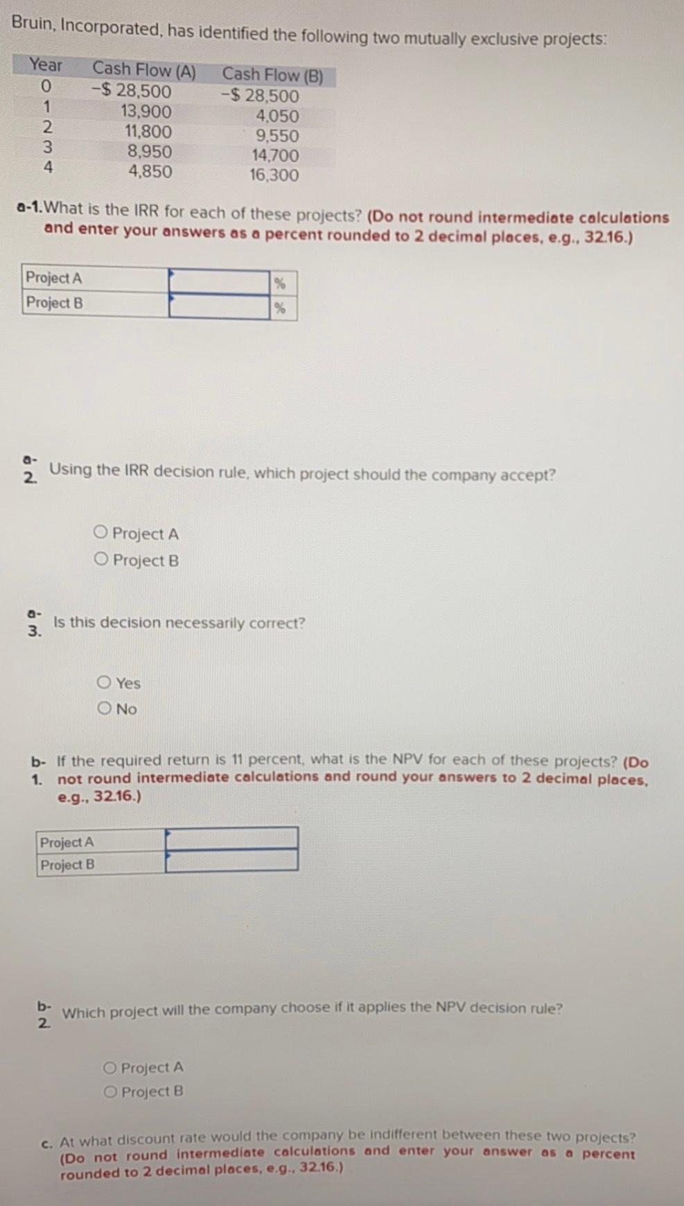  Bruin, Incorporated, has identified the following two mutually exclusive projects: Year