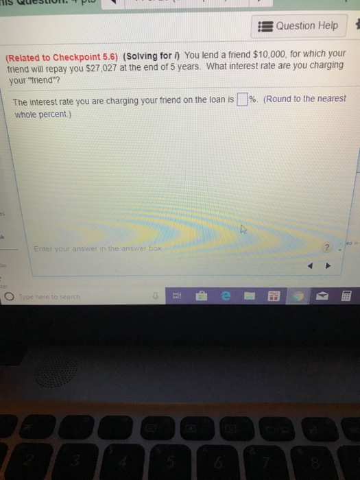  Question Help (Related to Checkpoint 5.6) (Solving for i) You lend