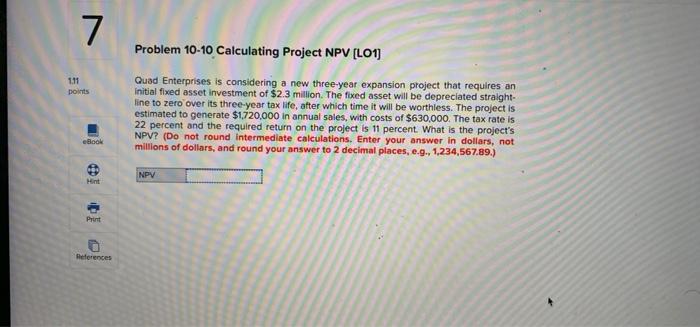  7 Problem 10-10 Calculating Project NPV (L01) 111 points Quad Enterprises
