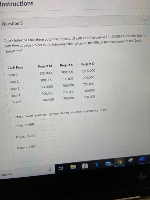  Instructions 1 pts Question 5 Quark Industries has three potential projects,