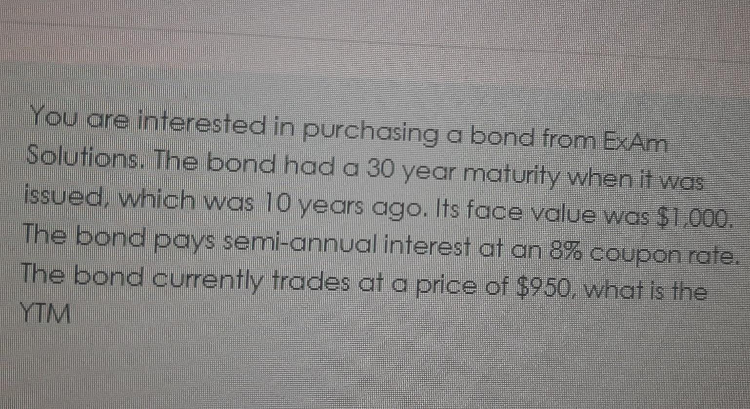  You are interested in purchasing a bond from ExAm Solutions. The