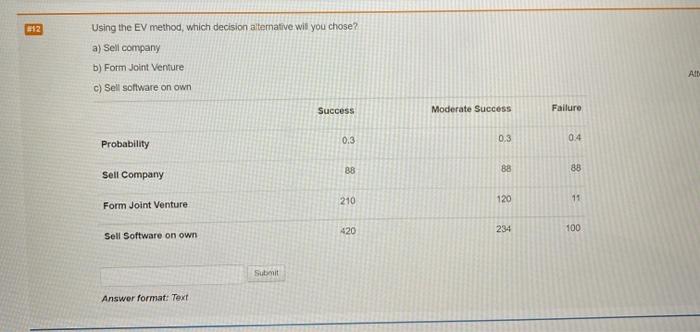 Really need help please 12 Using the EV method, which decision alternative