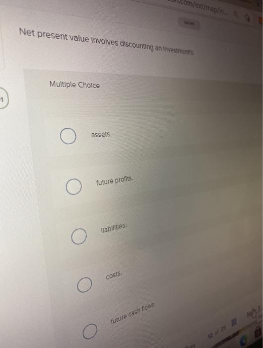  mlex/maplin Net present value involves discounting an investments Multiple Choice assets.