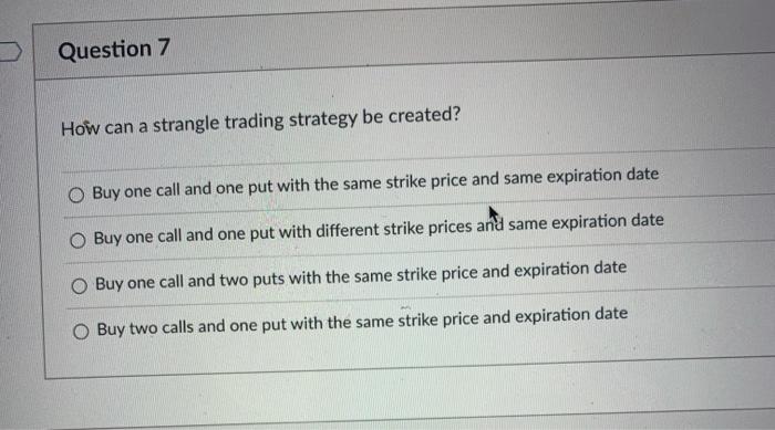  Ho can a strangle trading strategy be created? Buy one call